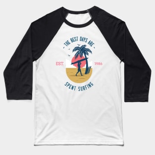 The Best Days Are Spent Surfing T-shirt Baseball T-Shirt